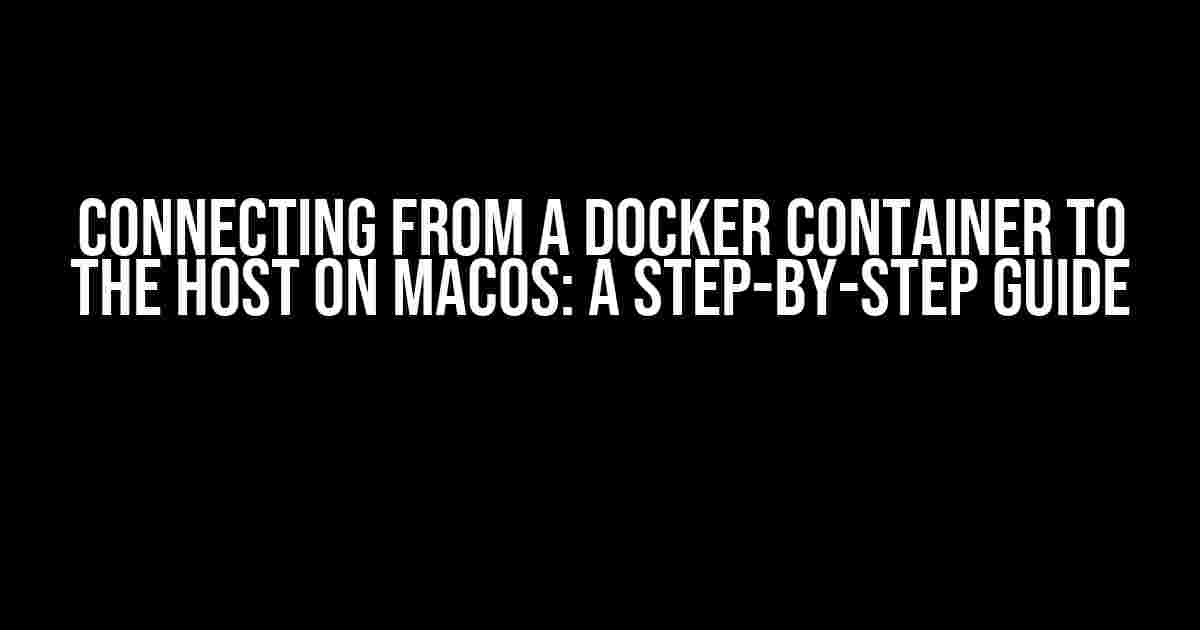 Connecting from a Docker Container to the Host on MacOS: A Step-by-Step Guide