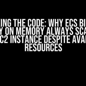 Cracking the Code: Why ECS Binpack Strategy on Memory Always Scales Up a New EC2 Instance Despite Available Resources