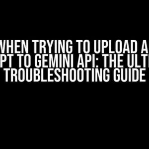 Error when trying to upload an image prompt to Gemini API: The Ultimate Troubleshooting Guide