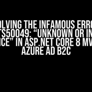 Solving the Infamous Error AADSTS50049: “Unknown or invalid instance” in ASP.NET Core 8 MVC with Azure AD B2C