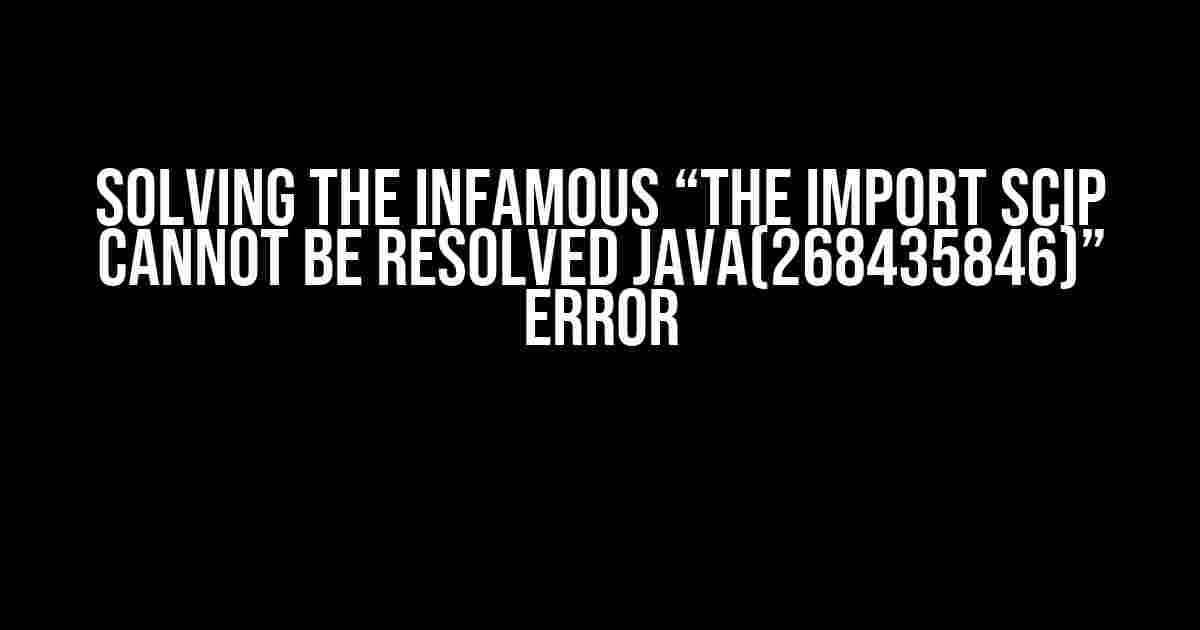 Solving the Infamous “The import scip cannot be resolved Java(268435846)” Error