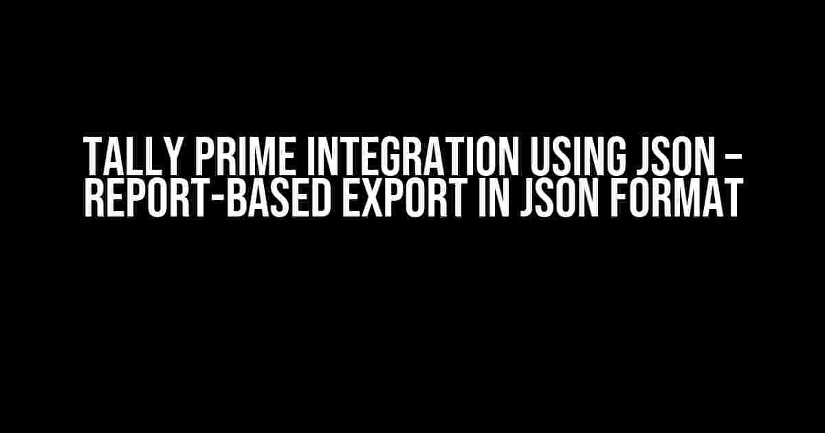 Tally Prime Integration Using JSON – Report-based export in JSON format